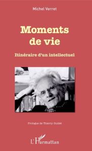 Moments de vie. Itinéraire d'un intellectuel - Verret Michel - Guidet Thierry