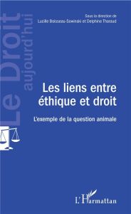 Les liens entre éthique et droit. L'exemple de la question animale - Boisseau-Sowinski Lucille - Tharaud Delphine
