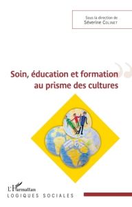 Soin, éducation et formation au prisme des cultures - Colinet Séverine