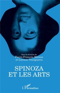 Spinoza et les arts - Moreau Pierre-François - Vinciguerra Lorenzo