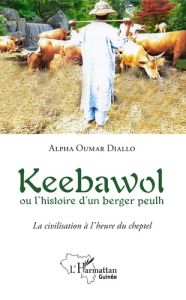 Keebawol ou l'histoire d'un berger peulh - Diallo Alpha Oumar
