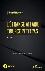 L'étrange affaire Tiburce Petitpas - Netter Gérard - Morvan Jean-Sébastien