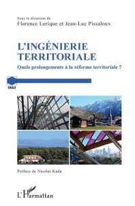 L'ingénierie territoriale. Quels prolongements à la réforme territoriale ? - Pissaloux Jean-Luc - Lerique Florence - Kada Nicol