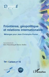 Cahiers de fare N° 16 : Frontières, géopolitique et relations internationales. Mélanges pour Jean-Ch - Wassenberg Birte - Aballéa Marion