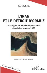 L'Iran et le détroit d'Ormuz - Michelis Léa - Therme Clément