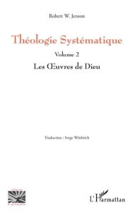 Théologie Systématique. Volume 2, Les Oeuvres de Dieu - Jenson Robert W - Wüthrich Serge