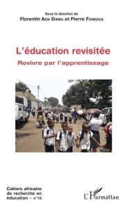 Cahiers africains de recherche en éducation N° 15 : L'éducation revisitée. Revivre par l'apprentissa - Fonkoua Pierre - Azia Dimbu Florentin