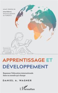 Apprentissage et développement. Repenser l'éducation internationale dans un monde qui change - Wagner Daniel-A - Bokova Irina - Pêcheux Marie-Ger