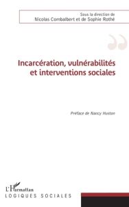 Incarcération, vulnérabilités et interventions sociales - Combalbert Nicolas - Rothé Sophie - Huston Nancy
