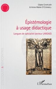 Epistémologie à usage didactique. Langues de spécialité (secteur LANSAD) - Chaplier Claire - O'Connell Anne-Marie