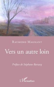Vers un autre loin - Magnant Raymond - Barsacq Stéphane