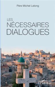 Les nécessaires dialogues - Lelong Michel