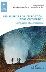 Les sciences de l'éducation : pour quoi faire ? Entre action et connaissance - Bedin Véronique - Franc Serge - Guy Daniel - Marce