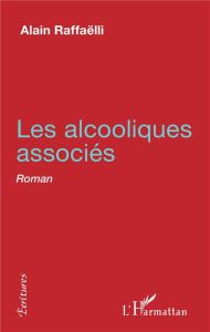 Les alcooliques associés - Raffaëlli Alain