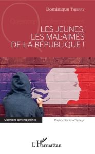 Les jeunes, les mal-aimés de la République ! - Thierry Dominique - Sérieyx Hervé