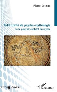 Petit traité de psycho-mythologie - Delmas Pierre