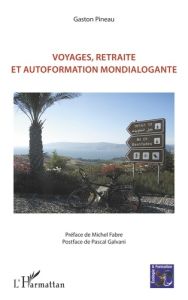 Voyages, retraite et autoformation mondialogante - Pineau Gaston - Fabre Michel - Galvani Pascal