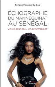 Echographie du mannequinat au Sénégal. Entre avances... et pénétrations - Sy Cissé Serigne Mansour