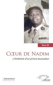 Coeur de Nadim. L'itinéraire d'un prince toucouleur - Sy Yoro - Mahtar Mbow Amadou