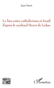 Le lien entre catholicisme et Israël d'après le cardinal Henri de Lubac - Stern Jean