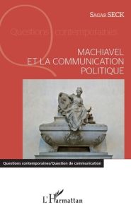 Machiavel et la communication politique - Seck Sagar