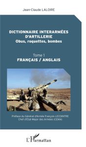 Dictionnaire interarmées d'artillerie (Obus, roquettes, bombes). Tome 1, Edition bilingue français-a - Laloire Jean-Claude - Lecointre François