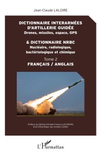 Dictionnaire interarmées d'artillerie guidée (drones, missiles, espace, GPS) & dictionnaire NRBC (nu - Laloire Jean-Claude - Lecointre François
