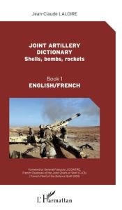 Joint artillery dictionnary (Shells, bombs, rockets). Book 1, Edition bilingue français-anglais - Laloire Jean-Claude - Lecointre François