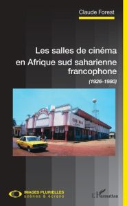 Les salles de cinéma en Afrique sud saharienne francophone. (1926-1980) - Forest Claude