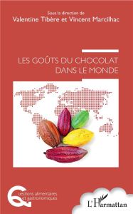 Les goûts du chocolat dans le monde - Tibère Valentine - Marcilhac Vincent