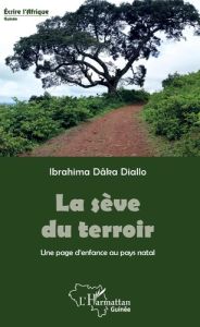 La sève du terroir. Une page d'enfance au pays natal - Diallo Ibrahima Dâka