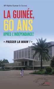 La Guinée, 60 ans après l'indépendance ! "Passer la main !" - Sy Savané Alpha Oumar