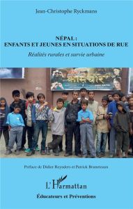 Népal : enfants et jeunes en situations de rue. Réalités rurales et survie urbaine - Ryckmans Jean-Christophe - Reynders Didier - Brune