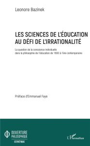 Les sciences de l'éducation au défi de l'irrationalité. La question de la conscience individuelle da - Bazinek Léonore - Faye Emmanuel