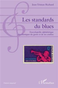 Les standards du blues. Encyclopédie alphabétique des classiques du genre et de ses confins - Richard Jean-Tristan