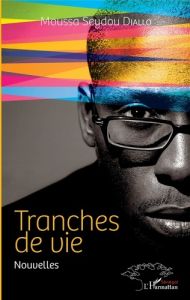Tranches de vie. Nouvelles - Diallo Moussa Seydou - Elimane Kane Amadou