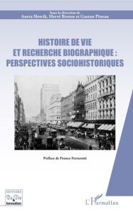 Histoire de vie et recherche biographique : perspectives sociohistoriques. Préface de Franco Ferraro - Slowik Aneta - Breton Hervé - Pineau Gaston - Ferr