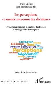 Les perceptions, ce monde méconnu des décideurs. Principes appliqués à la stratégie d'influence et à - Mignot Bruno - Rouquette Jean-Marc - De Brabandere