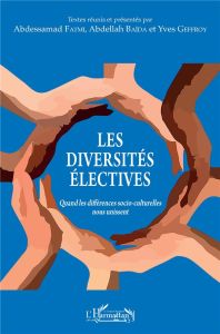 Les diversités électives. Quand les différences socio-culturelles nous unissent - Fatmi Abdessamad - Baïda Abdellah - Geffroy Yves