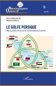 Orients stratégiques N° 10/2019 : Le golfe Persique. Noeud gordien d'une zone en conflictualité perm - Lombardi Roland