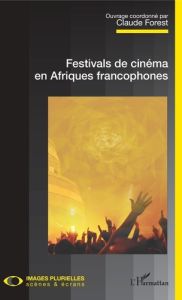 Festivals de cinéma en Afriques francophones - Forest Claude