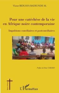 Pour une catéchèse de la vie en Afrique noire contemporaine. Impulsions conciliaires et postconcilia - Biduaya Badiunde M. Victor - Tabard René