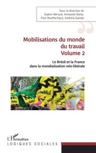 Le Brésil et la France dans la mondialisation néo-libérale. Volume 2, Mobilisations du monde du trav - Béroud Sophie - Boito Armando - Bouffartigue Paul