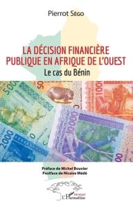 La décision financière publique en Afrique de l'Ouest. Le cas du Bénin - Sègo Pierrot - Bouvier Michel - Médé Nicaise