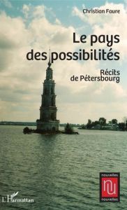 Le pays des possibilités. Récits de Pétersbourg - Faure Christian