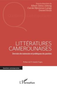 Littératures camerounaises. Devoirs de mémoire et politiques du pardon - Jiatsa Jokeng Albert - Njiomouo Langa Carole - Hou