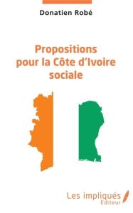 Propositions pour la Côte d'Ivoire sociale - Robé Donatien