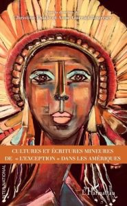 Cultures et écritures mineures de "l'exception" dans les Amériques - Dualé Christine - Garrait-Bourrier Anne