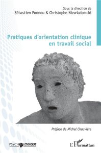 Pratiques d'orientation clinique en travail social - Ponnou Sébastien - Niewiadomski Christophe - Chauv