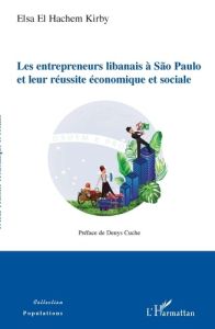 Les entrepreneurs libanais à São Paulo et leur réussite économique et sociale - El Hachem Kirby Elsa - Cuche Denys